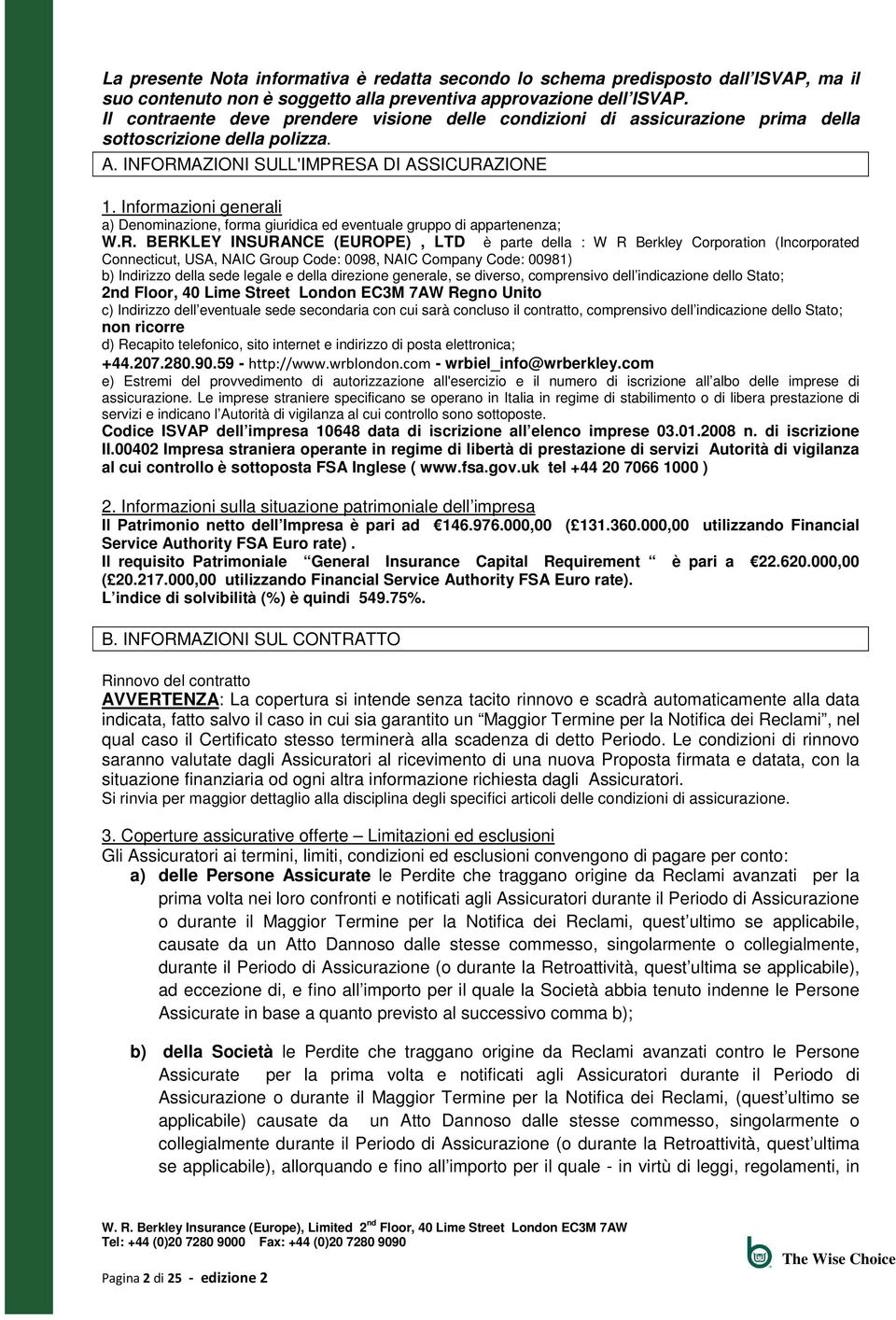 Informazioni generali a) Denominazione, forma giuridica ed eventuale gruppo di appartenenza; W.R.