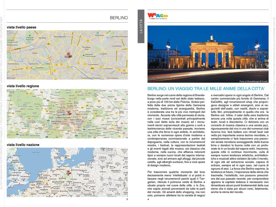 Accanto alla città permeata di storia, con i suoi musei (concentrati principalmente nella così detta isola dei musei) ed i monumenti storici sopravvissuti alla guerra o sorti a testimonianza delle