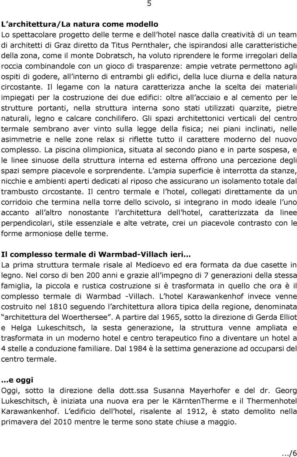 all interno di entrambi gli edifici, della luce diurna e della natura circostante.