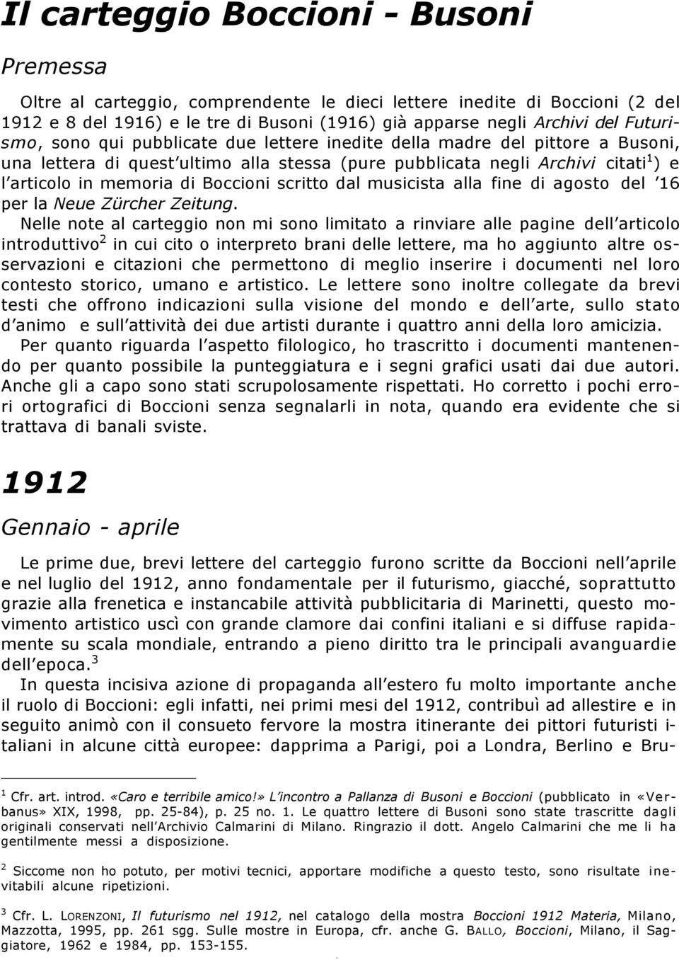 Boccioni scritto dal musicista alla fine di agosto del 16 per la Neue Zürcher Zeitung.