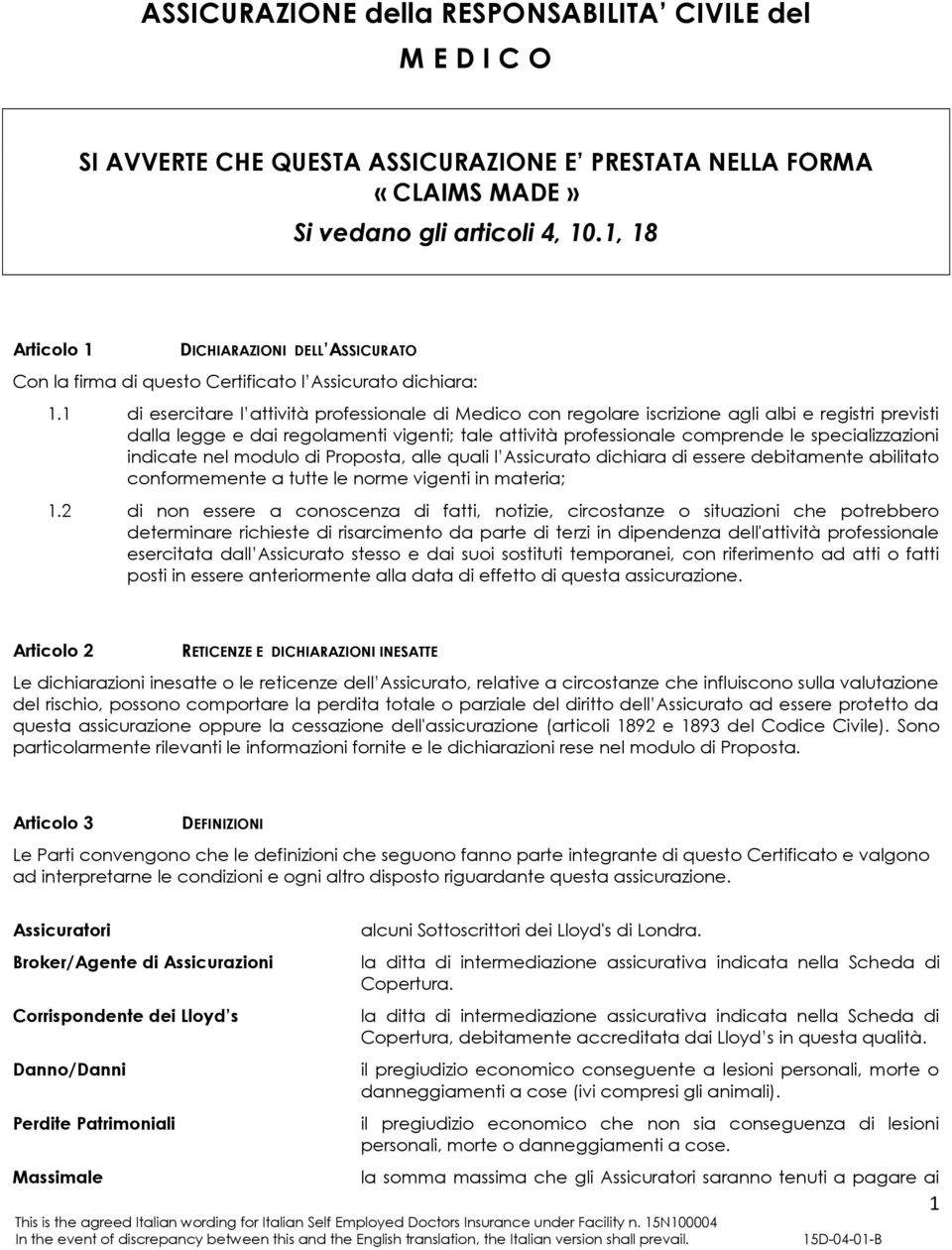 1 di esercitare l attività professionale di Medico con regolare iscrizione agli albi e registri previsti dalla legge e dai regolamenti vigenti; tale attività professionale comprende le