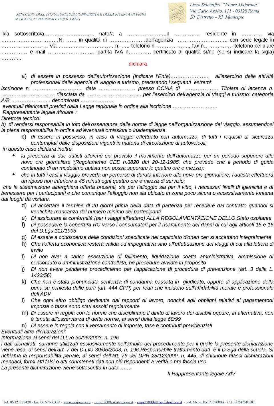 . all esercizio delle attività professionali delle agenzie di viaggio e turismo, precisando i seguenti estremi: iscrizione n... data presso CCIAA di. Titolare di lecenza n.. rilasciata da.