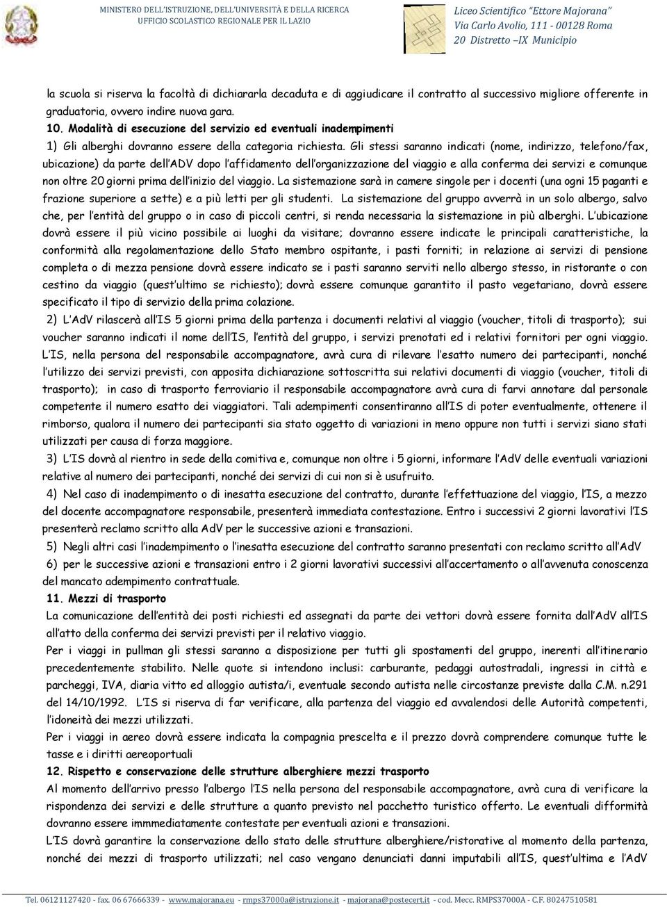 Modalità di esecuzione del servizio ed eventuali inadempimenti 1) Gli alberghi dovranno essere della categoria richiesta.