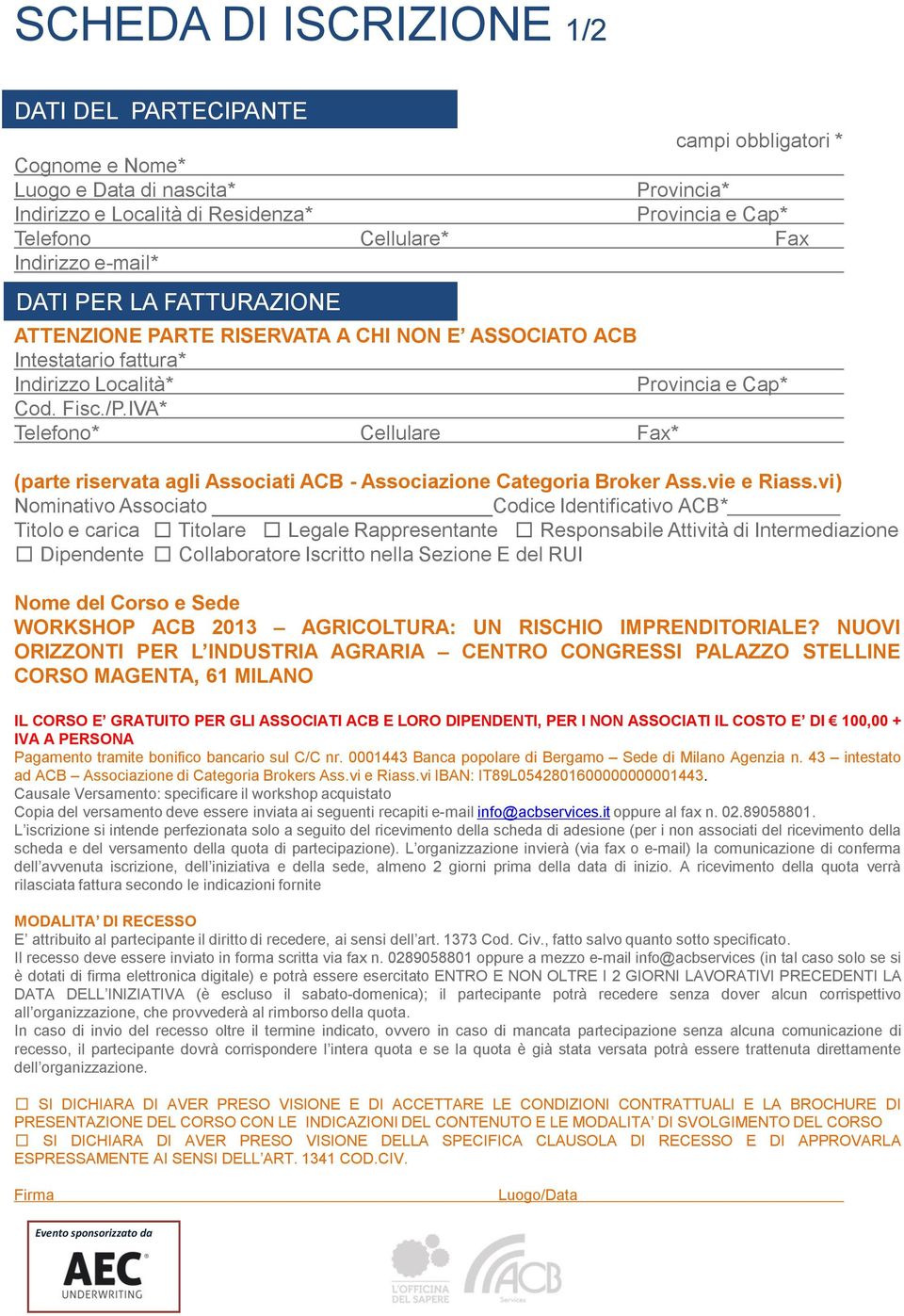 IVA* Telefono* Cellulare Fax* (parte riservata agli Associati ACB - Associazione Categoria Broker Ass.vie e Riass.