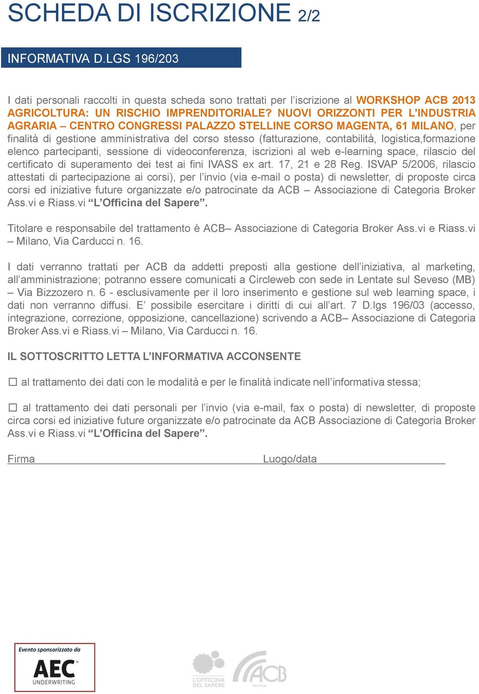 logistica,formazione elenco partecipanti, sessione di videoconferenza, iscrizioni al web e-learning space, rilascio del certificato di superamento dei test ai fini IVASS ex art. 17, 21 e 28 Reg.