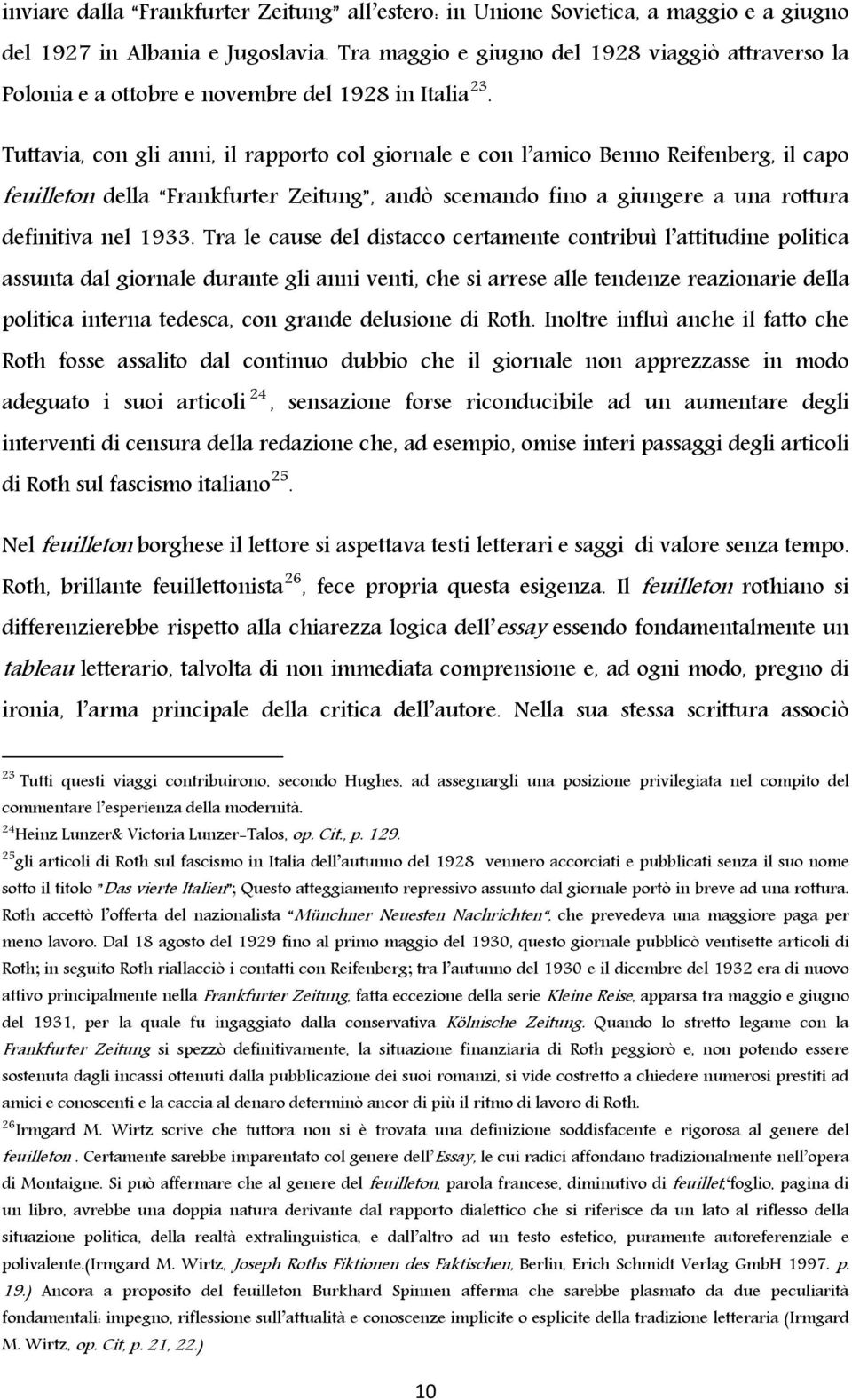 Tuttavia, con gli anni, il rapporto col giornale e con l amico Benno Reifenberg, il capo feuilleton della Frankfurter Zeitung, andò scemando fino a giungere a una rottura definitiva nel 1933.