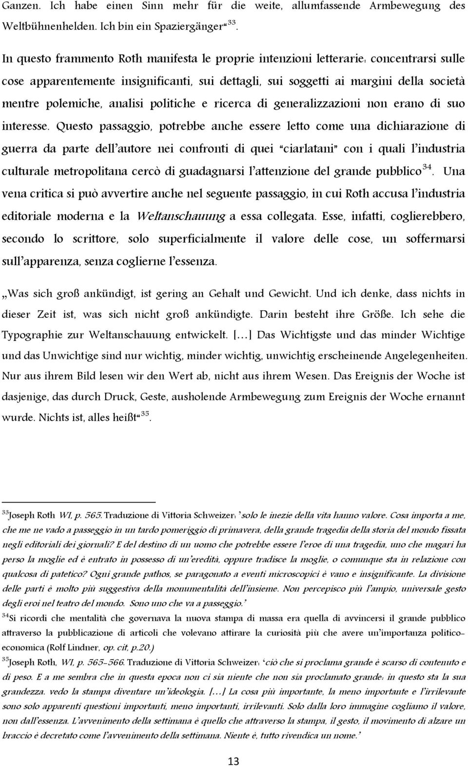 analisi politiche e ricerca di generalizzazioni non erano di suo interesse.