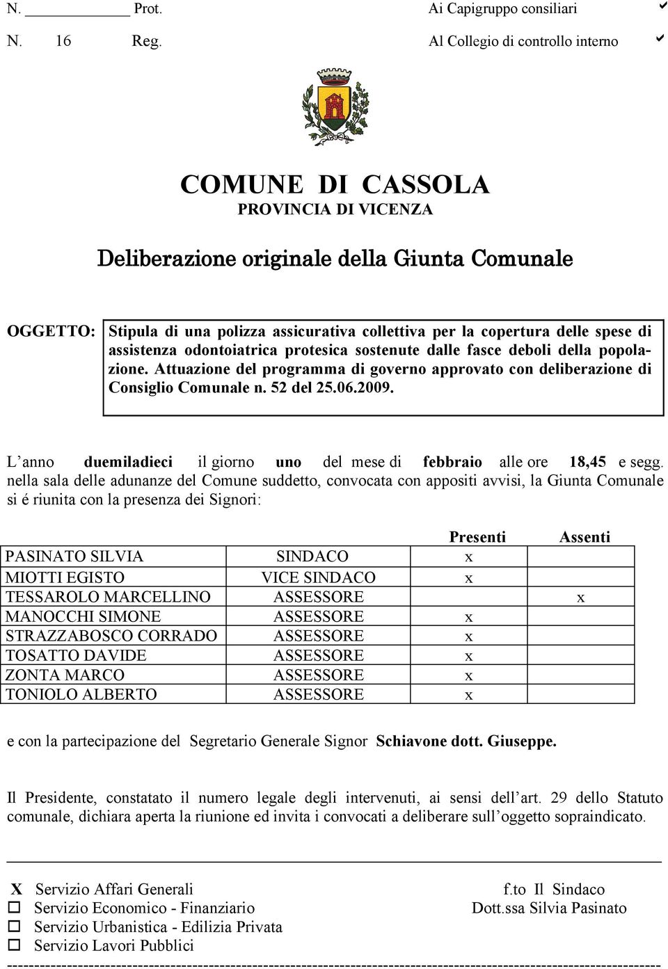 spese di assistenza odontoiatrica protesica sostenute dalle fasce deboli della popolazione. Attuazione del programma di governo approvato con deliberazione di Consiglio Comunale n. 52 del 25.06.2009.