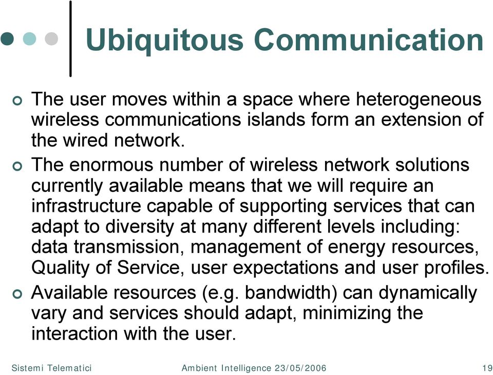 to diversity at many different levels including: data transmission, management of energy resources, Quality of Service, user expectations and user profiles.