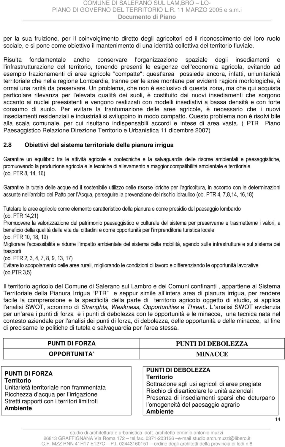 Risulta fondamentale anche conservare l'organizzazione spaziale degli insediamenti e l'infrastrutturazione del territorio, tenendo presenti le esigenze dell'economia agricola, evitando ad esempio