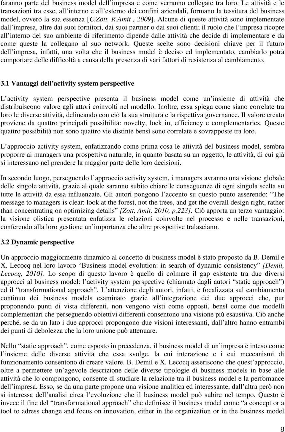 Alcune di queste attività sono implementate dall impresa, altre dai suoi fornitori, dai suoi partner o dai suoi clienti; il ruolo che l impresa ricopre all interno del suo ambiente di riferimento