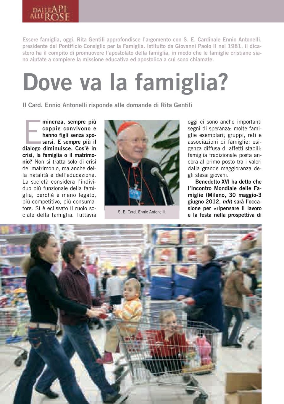 a cui sono chiamate. ove va la famiglia? Il Card. Ennio Antonelli risponde alle domande di Rita entili Eminenza, sempre più coppie convivono e hanno figli senza sposarsi.