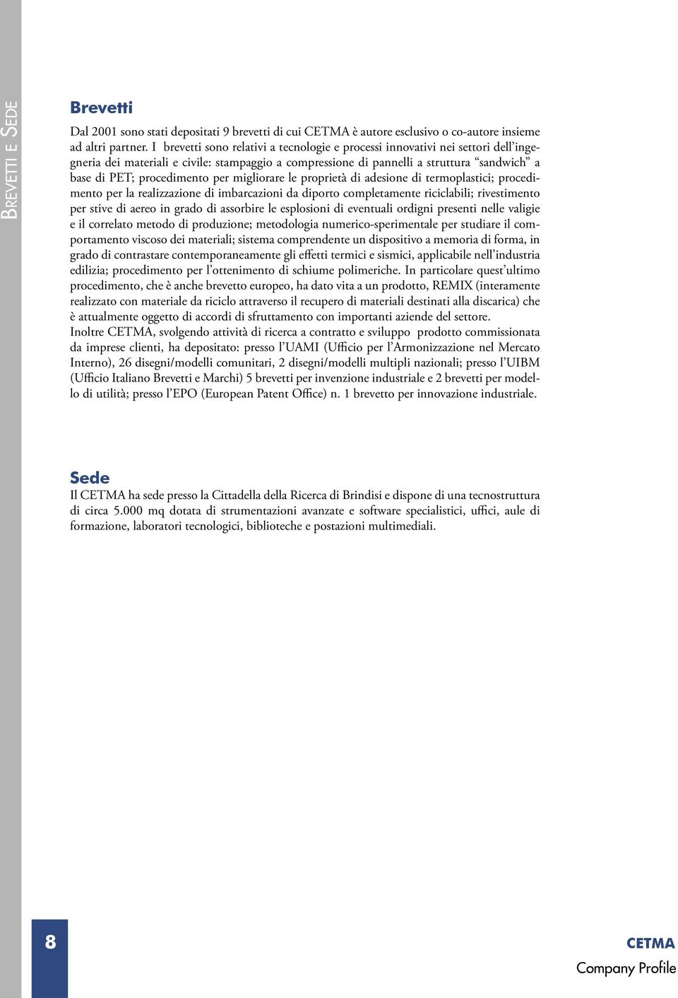 per migliorare le proprietà di adesione di termoplastici; procedimento per la realizzazione di imbarcazioni da diporto completamente riciclabili; rivestimento per stive di aereo in grado di assorbire