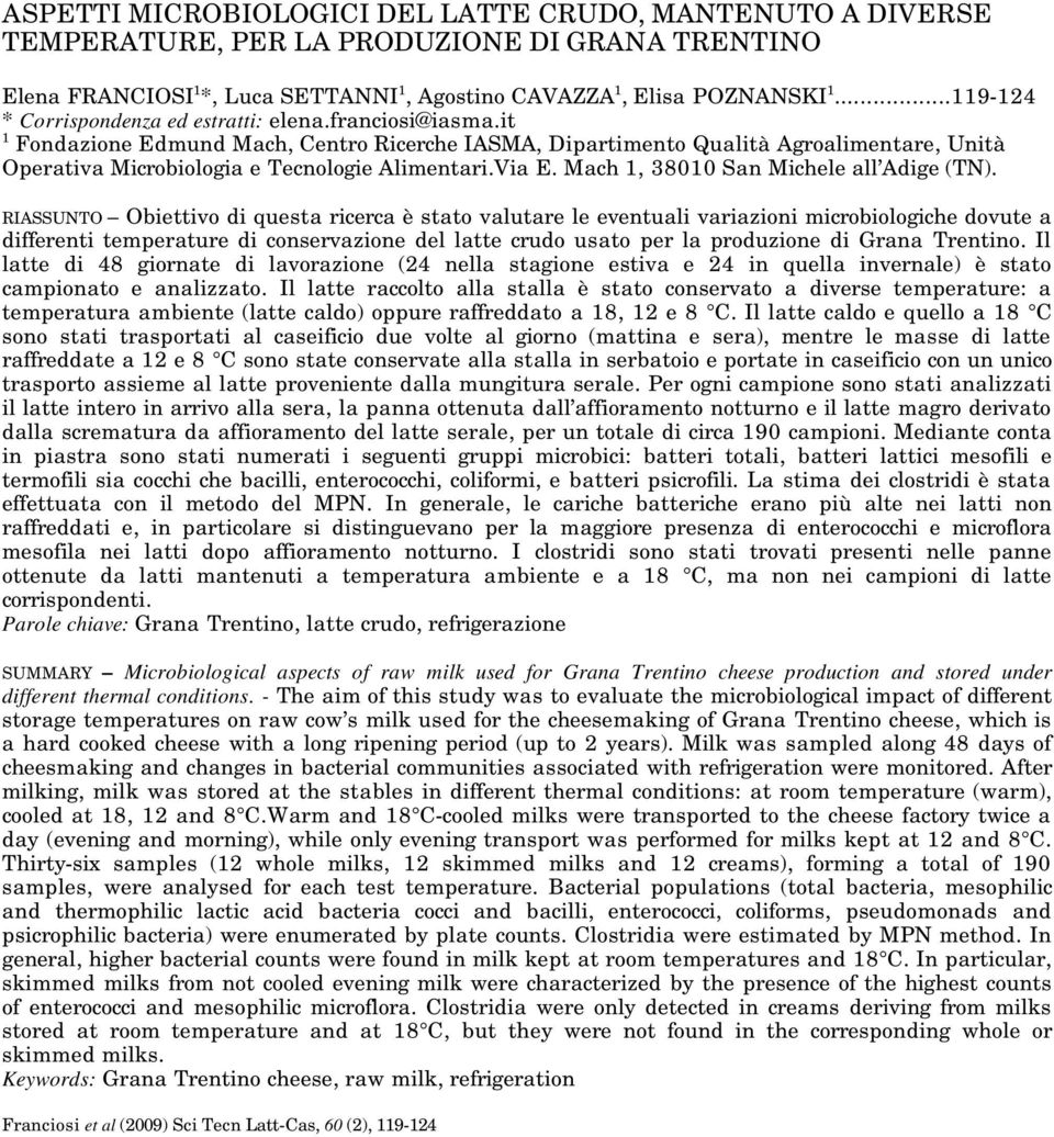 it 1 Fondazione Edmund Mach, Centro Ricerche IASMA, Dipartimento Qualità Agroalimentare, Unità Operativa Microbiologia e Tecnologie Alimentari.Via E. Mach 1, 38010 San Michele all Adige (TN).