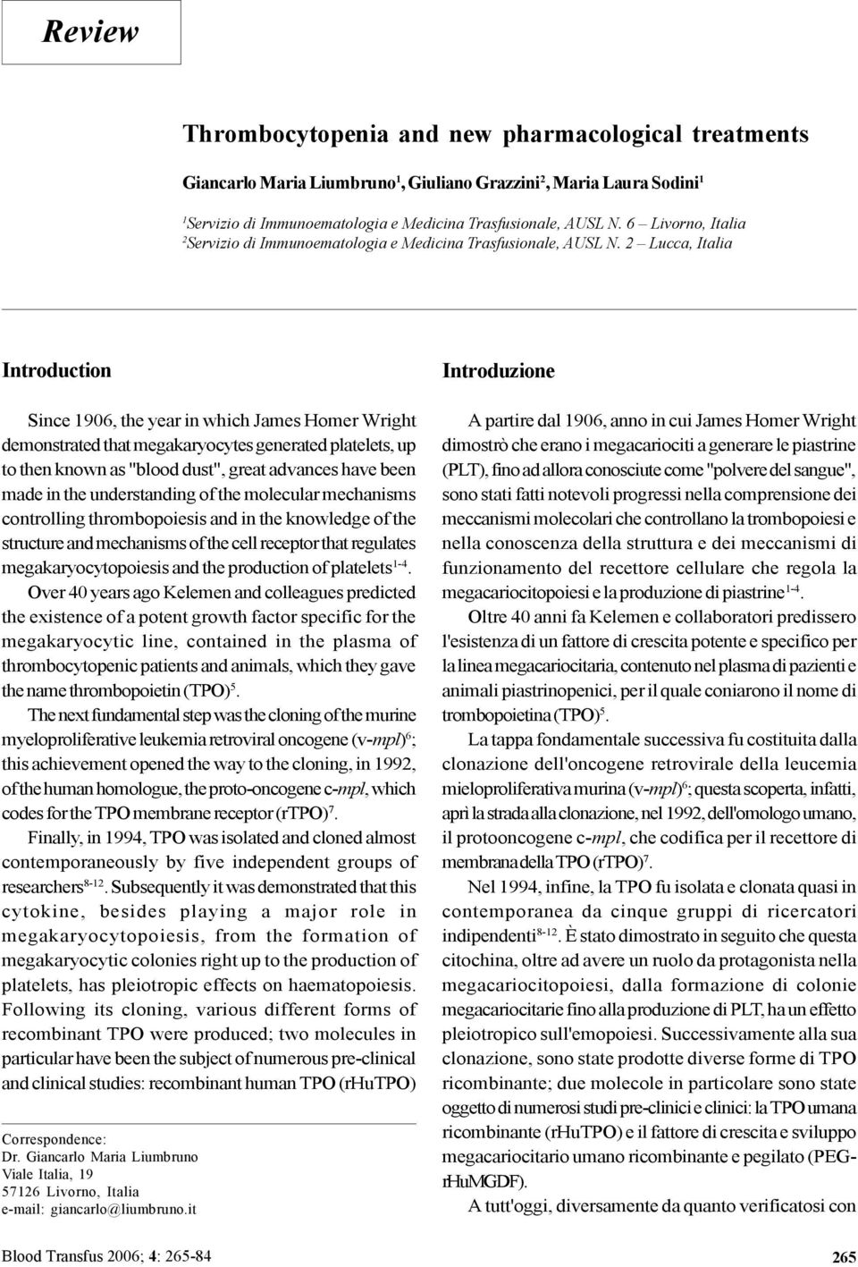 2 Lucca, Italia Introduction Since 1906, the year in which James Homer Wright demonstrated that megakaryocytes generated platelets, up to then known as "blood dust", great advances have been made in