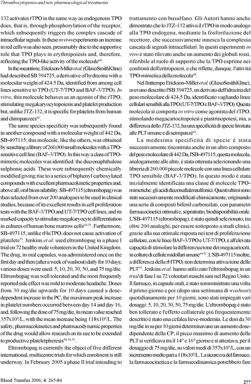 Inthese in vivoexperimentsanincrease inredcellswasalsoseen,presumablyduetothesupportive role that TPO plays in erythropoiesis and, therefore, reflecting the TPO-like activity of the molecule 68.