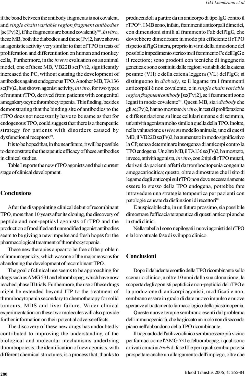 Furthermore, in the in vivo evaluation on an animal model, one of these MB, VB22B sc(fv)2, significantly increased the PC, without causing the development of antibodies against endogenous TPO.