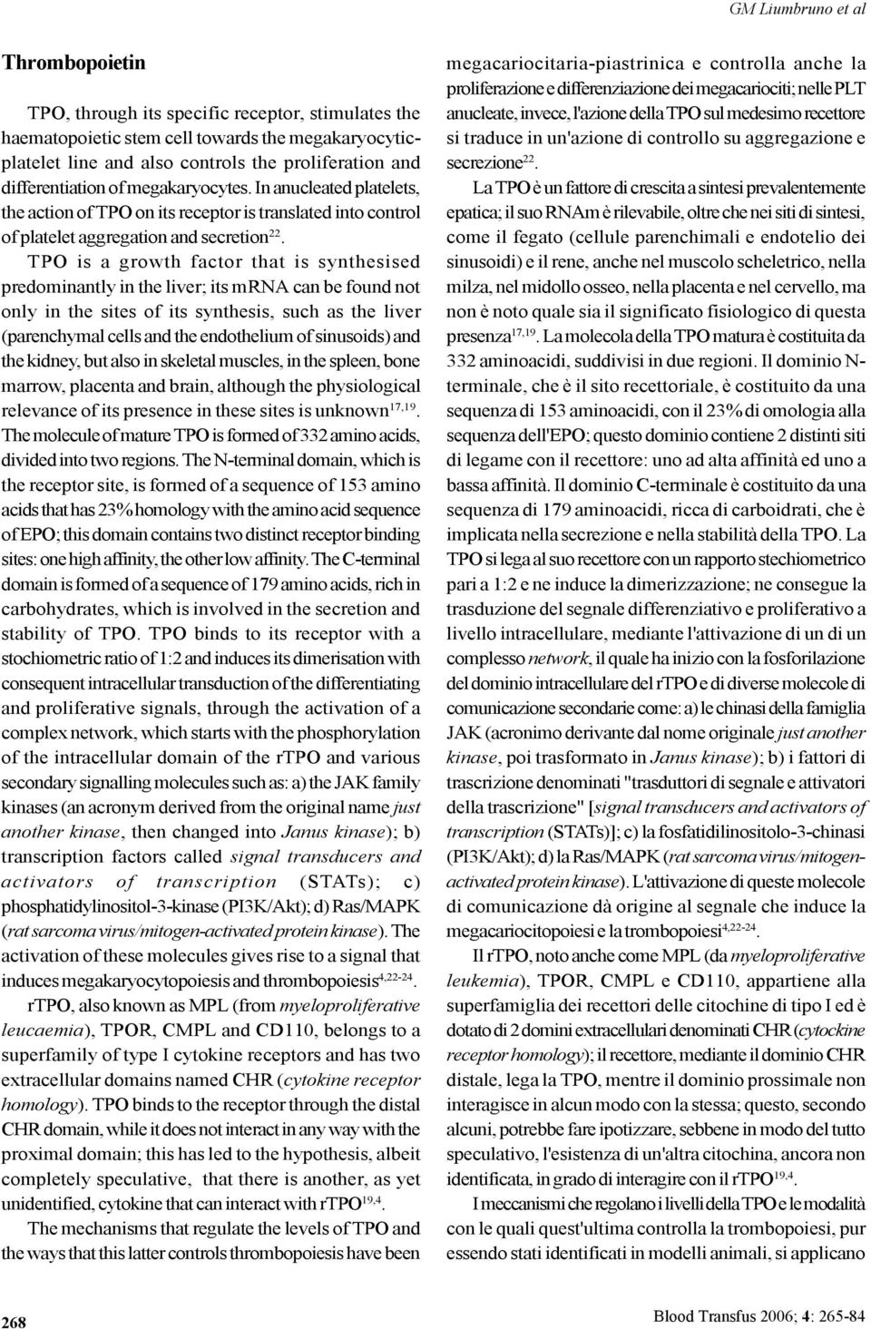 TPO is a growth factor that is synthesised predominantly in the liver; its mrna can be found not only in the sites of its synthesis, such as the liver (parenchymal cells and the endothelium of