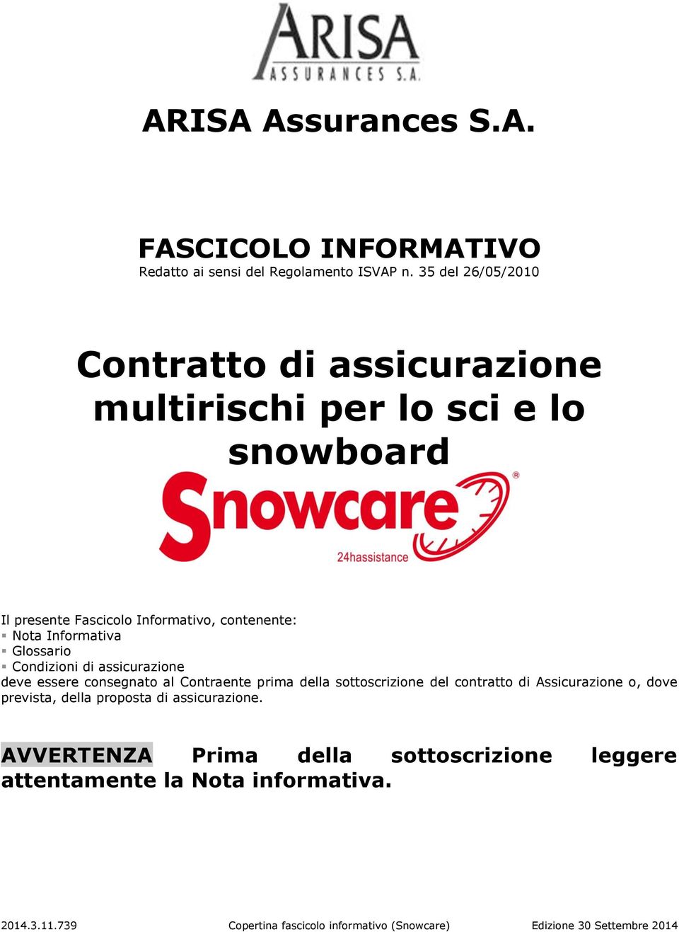 Informativa Glossario Condizioni di assicurazione deve essere consegnato al Contraente prima della sottoscrizione del contratto di Assicurazione