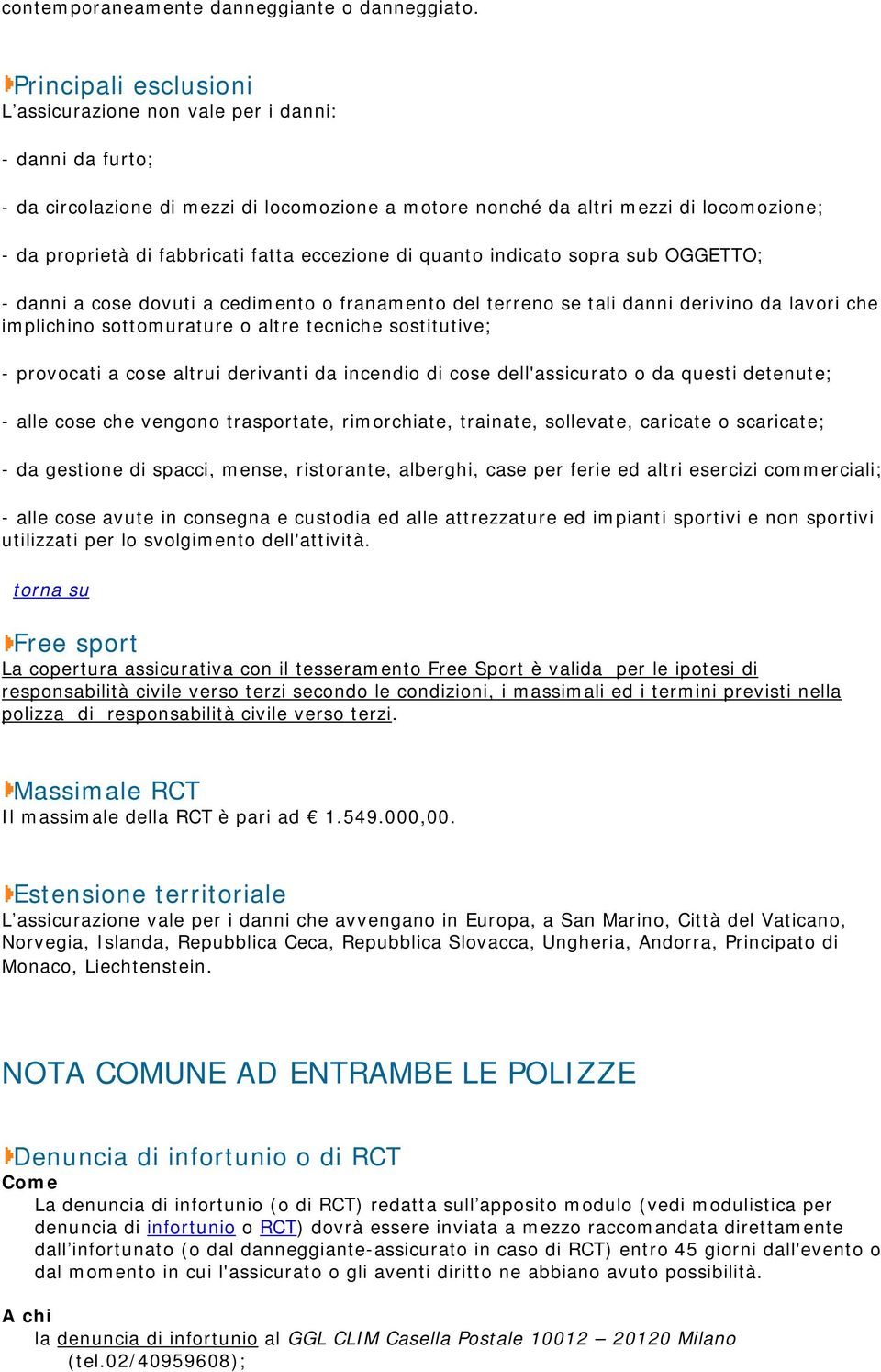 fatta eccezione di quanto indicato sopra sub OGGETTO; - danni a cose dovuti a cedimento o franamento del terreno se tali danni derivino da lavori che implichino sottomurature o altre tecniche