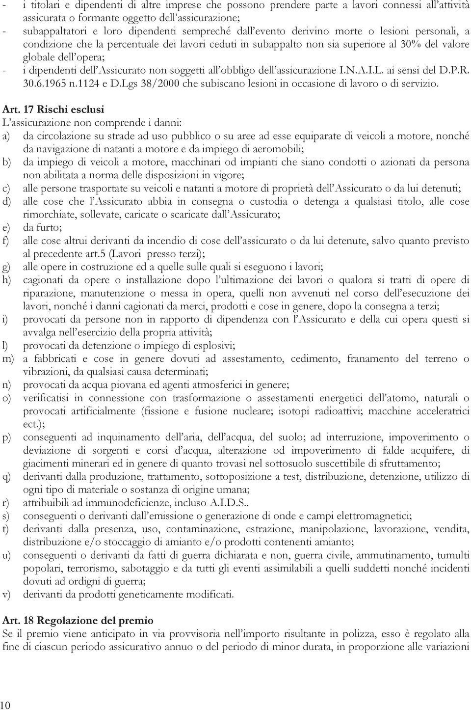 non soggetti all obbligo dell assicurazione I.N.A.I.L. ai sensi del D.P.R. 30.6.1965 n.1124 e D.Lgs 38/2000 che subiscano lesioni in occasione di lavoro o di servizio. Art.