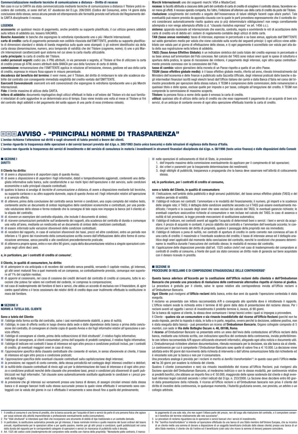 206/2005 (Codice del Consumo), entro 14 giorni dalla conclusione dello stesso, senza alcuna penale ed ottemperando alle formalità previste nell articolo del Regolamento della CARTA disciplinante il