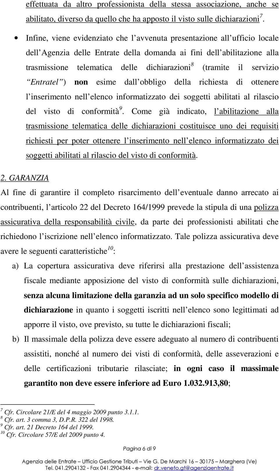 (tramite il servizio Entratel ) non esime dall obbligo della richiesta di ottenere l inserimento nell elenco informatizzato dei soggetti abilitati al rilascio del visto di conformità 9.