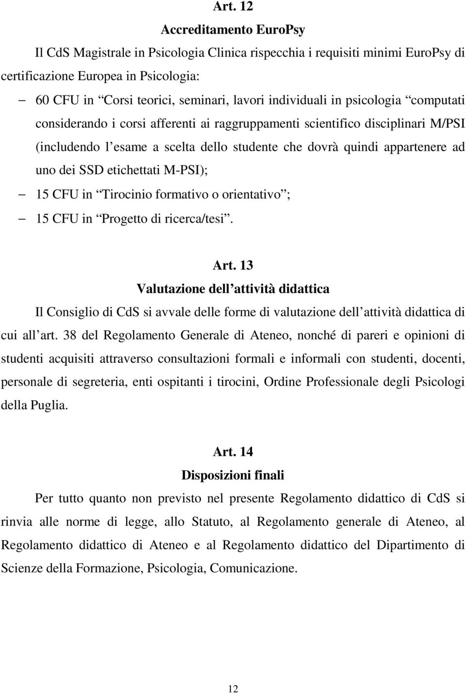 SSD etichettati M-PSI); 15 CFU in Tirocinio formativo o orientativo ; 15 CFU in Progetto di ricerca/tesi. Art.
