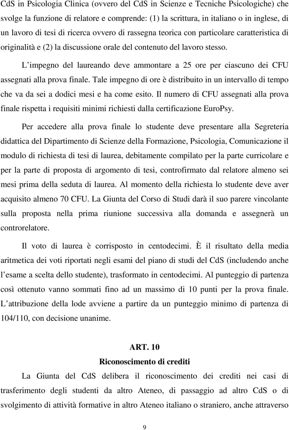 L impegno del laureando deve ammontare a 25 ore per ciascuno dei CFU assegnati alla prova finale.