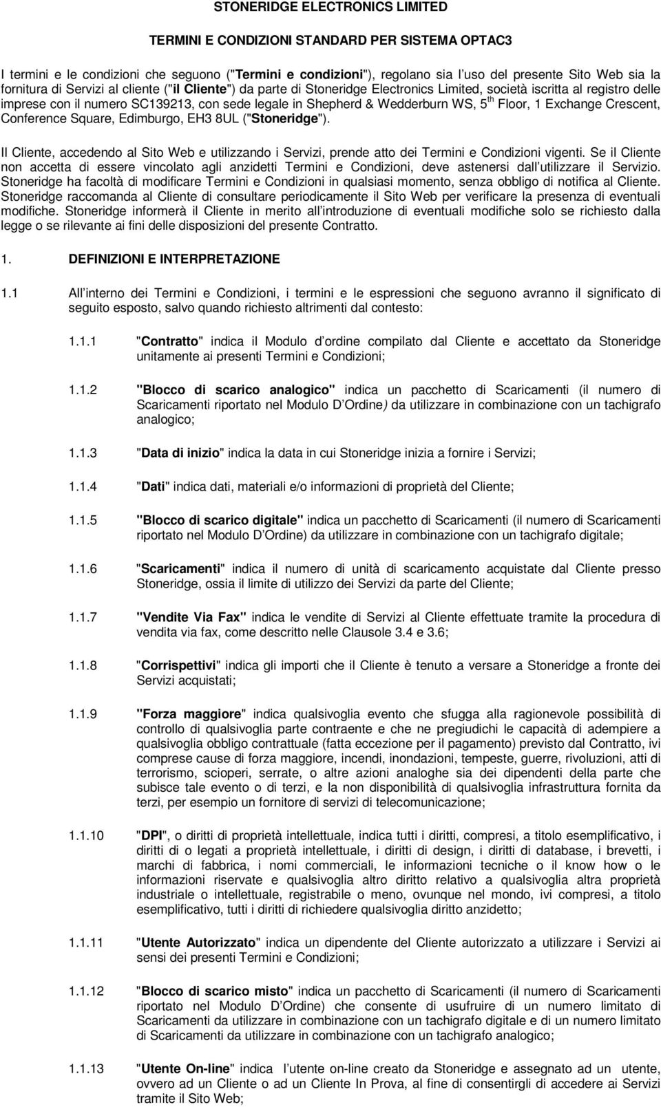 WS, 5 th Floor, 1 Exchange Crescent, Conference Square, Edimburgo, EH3 8UL ("Stoneridge"). Il Cliente, accedendo al Sito Web e utilizzando i Servizi, prende atto dei Termini e Condizioni vigenti.