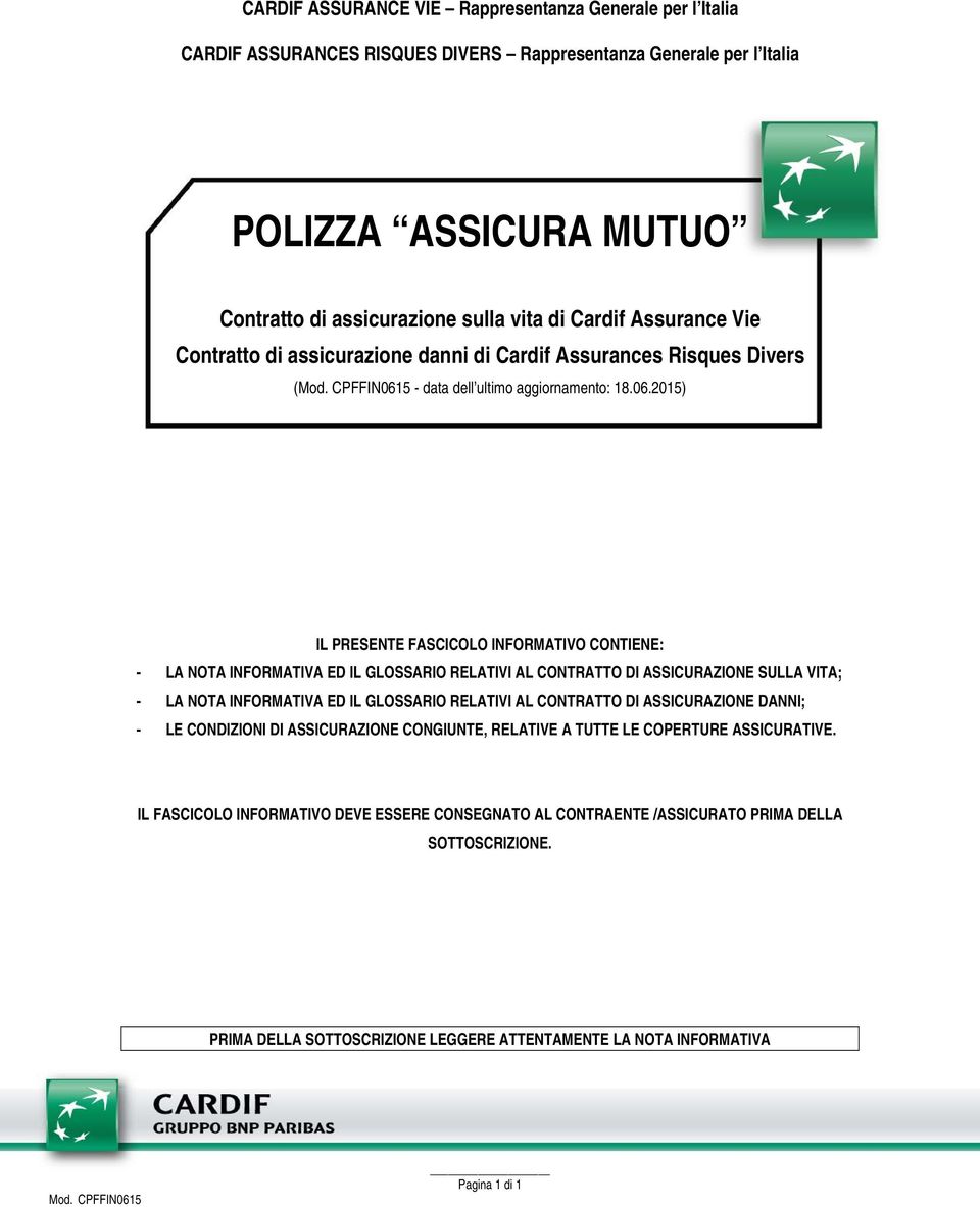 2015) IL PRESENTE FASCICOLO INFORMATIVO CONTIENE: - LA NOTA INFORMATIVA ED IL GLOSSARIO RELATIVI AL CONTRATTO DI ASSICURAZIONE SULLA VITA; - LA NOTA INFORMATIVA ED IL GLOSSARIO RELATIVI AL CONTRATTO