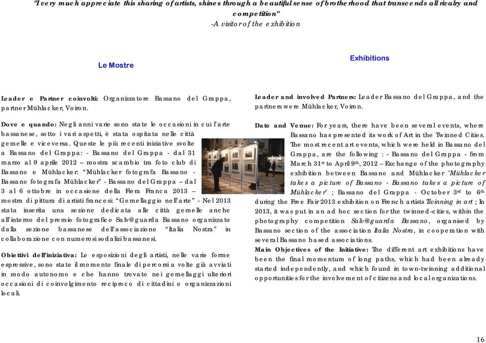 Dove e quando: Negli anni varie sono state le occasioni in cui l arte bassanese, sotto i vari aspetti, è stata ospitata nelle città gemelle e viceversa.