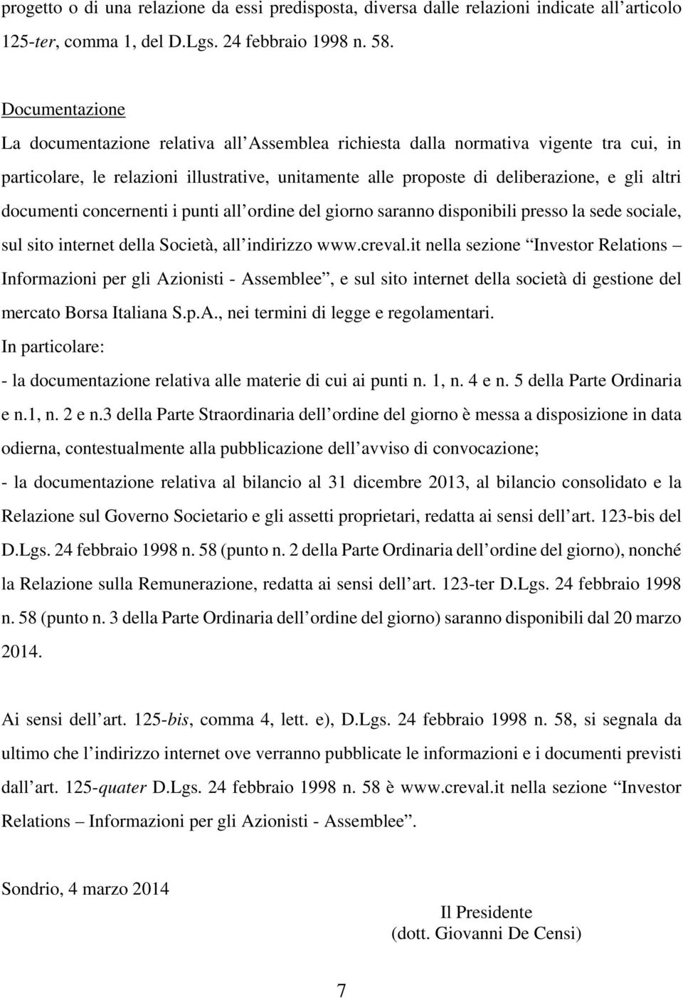 documenti concernenti i punti all ordine del giorno saranno disponibili presso la sede sociale, sul sito internet della Società, all indirizzo www.creval.