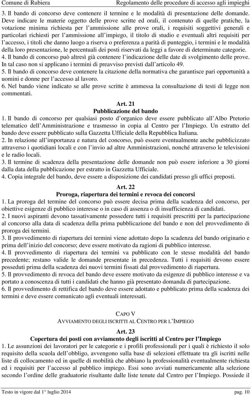 particolari richiesti per l ammissione all impiego, il titolo di studio e eventuali altri requisiti per l accesso, i titoli che danno luogo a riserva o preferenza a parità di punteggio, i termini e