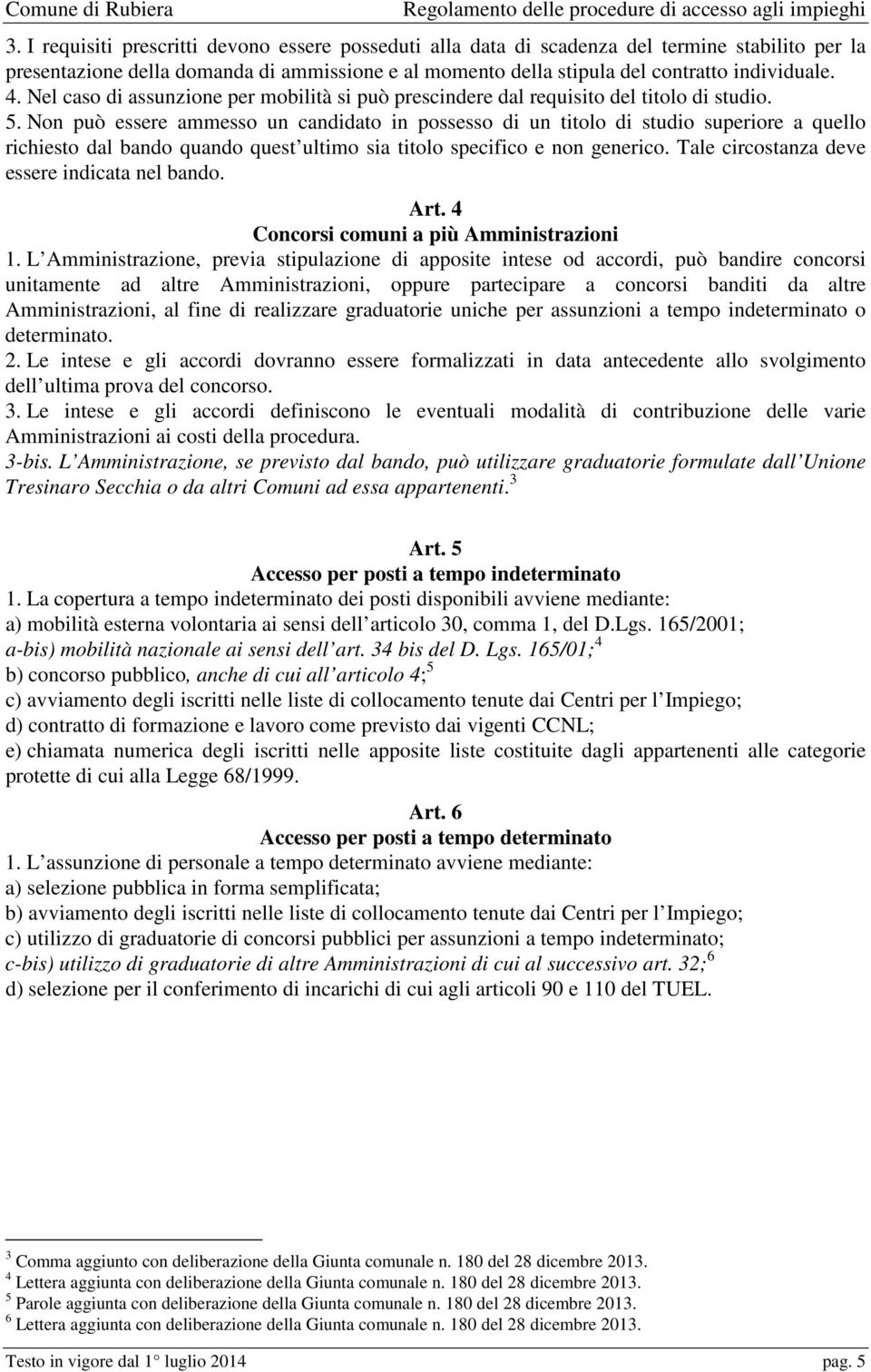 Non può essere ammesso un candidato in possesso di un titolo di studio superiore a quello richiesto dal bando quando quest ultimo sia titolo specifico e non generico.