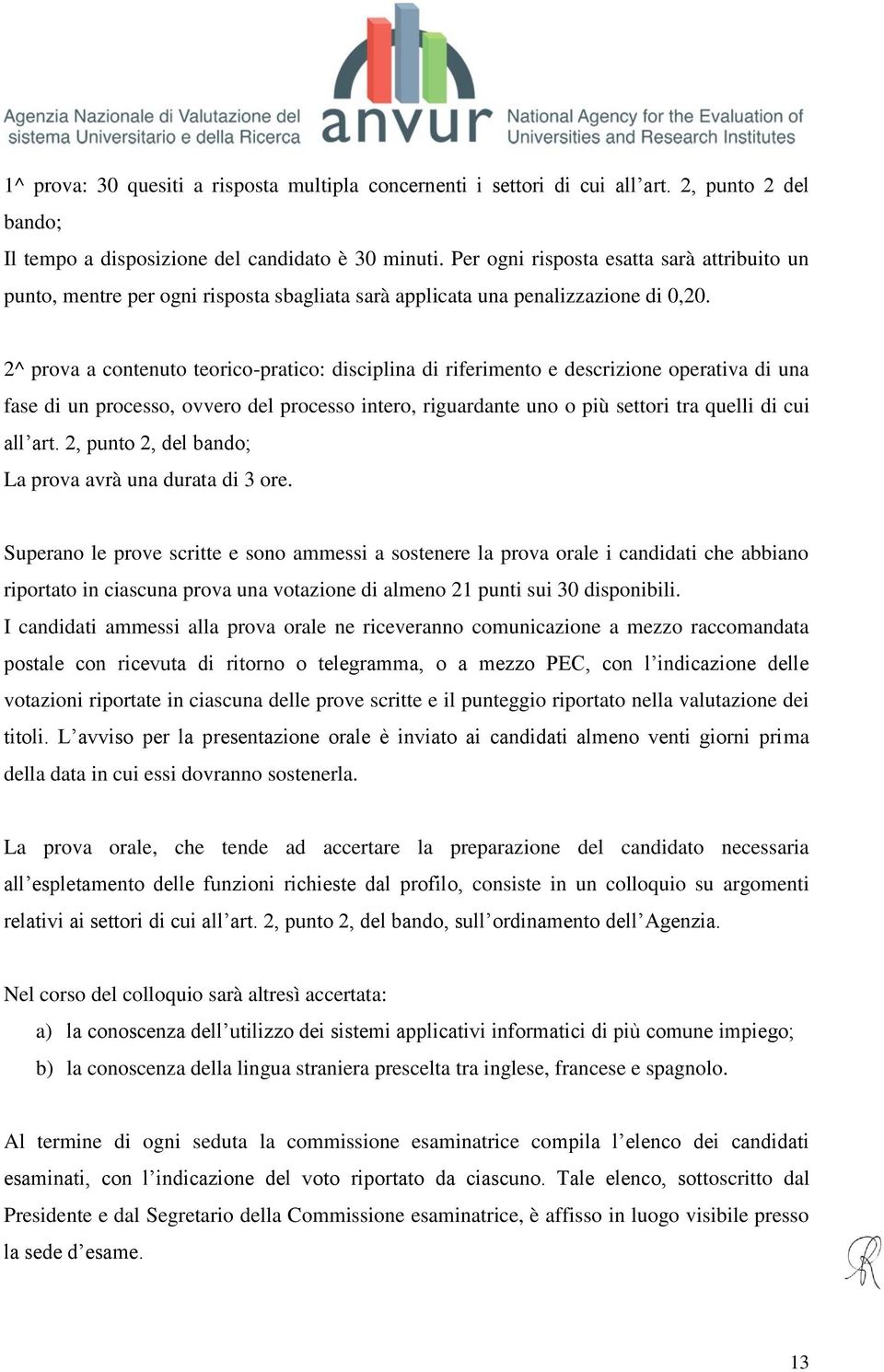 2^ prova a contenuto teorico-pratico: disciplina di riferimento e descrizione operativa di una fase di un processo, ovvero del processo intero, riguardante uno o più settori tra quelli di cui all art.