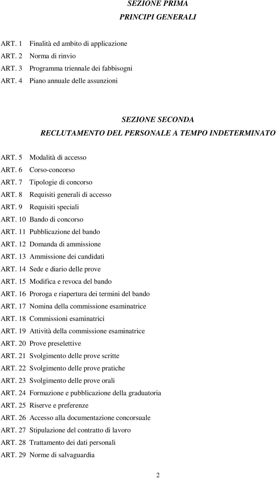 5 Modalità di accesso ART. 6 Corso-concorso ART. 7 Tipologie di concorso ART. 8 Requisiti generali di accesso ART. 9 Requisiti speciali ART. 10 Bando di concorso ART. 11 Pubblicazione del bando ART.