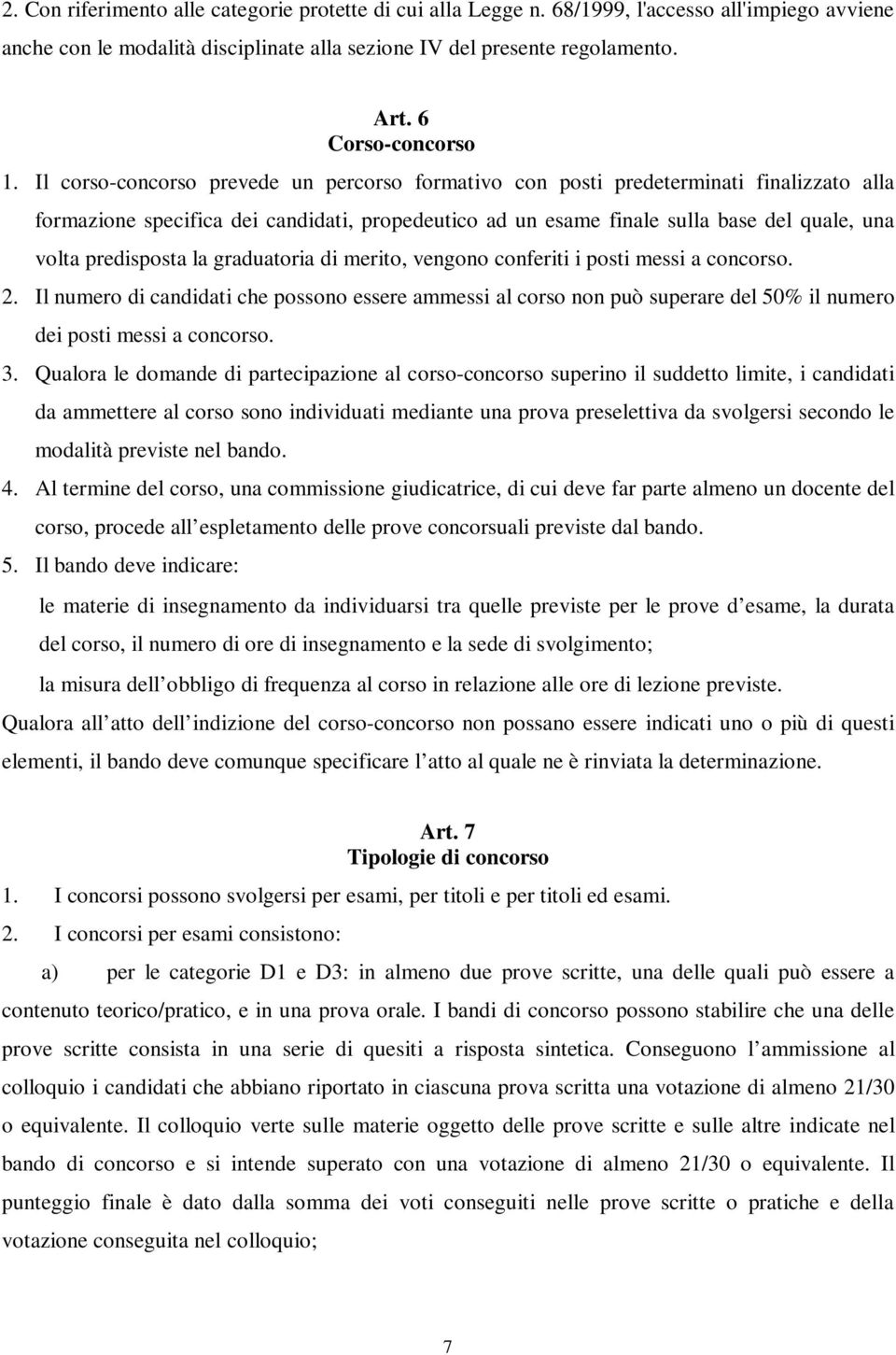 Il corso-concorso prevede un percorso formativo con posti predeterminati finalizzato alla formazione specifica dei candidati, propedeutico ad un esame finale sulla base del quale, una volta