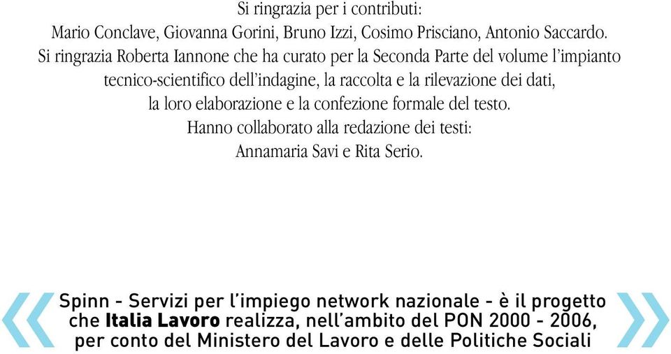 rilevazione dei dati, la loro elaborazione e la confezione formale del testo.