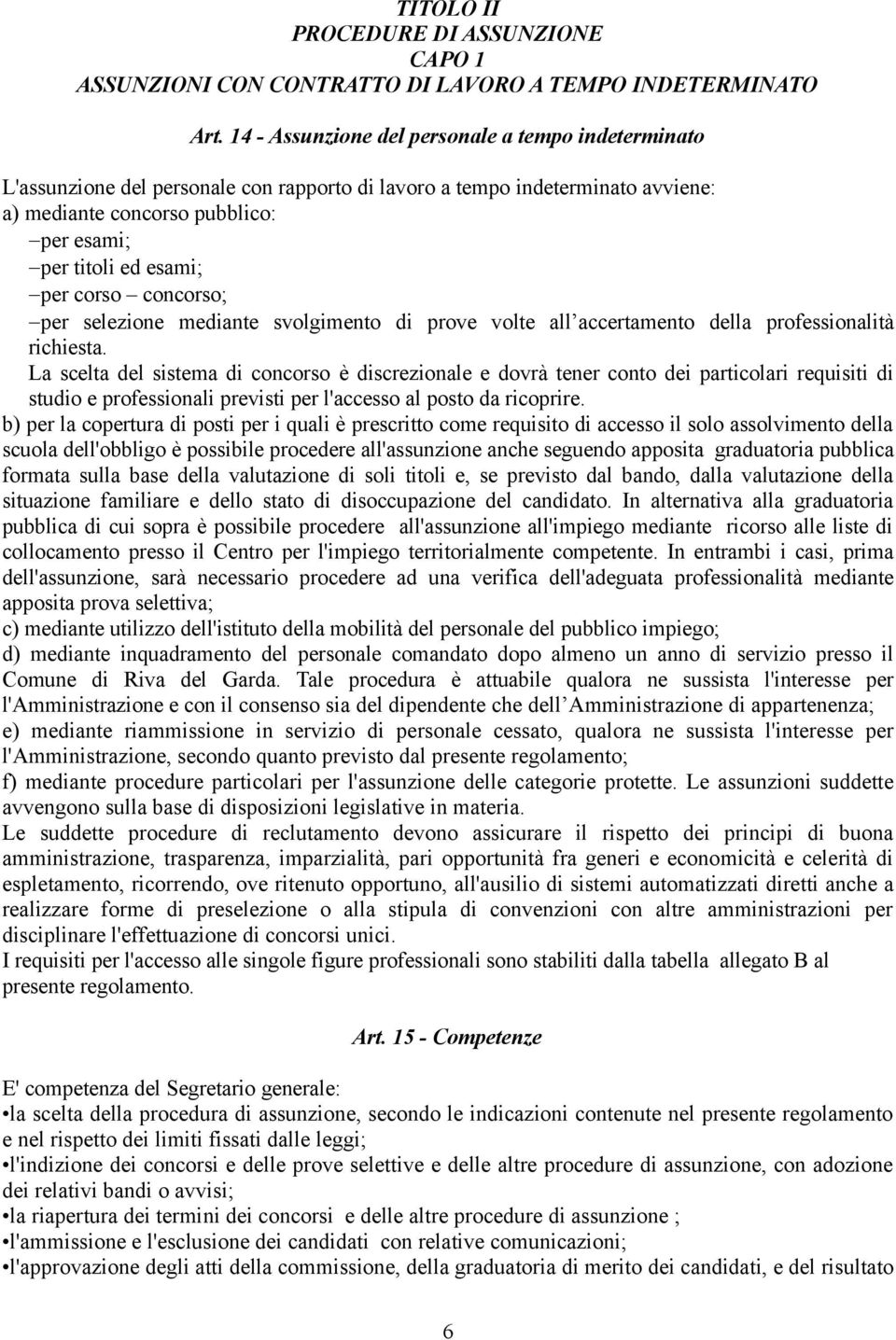 corso concorso; per selezione mediante svolgimento di prove volte all accertamento della professionalità richiesta.