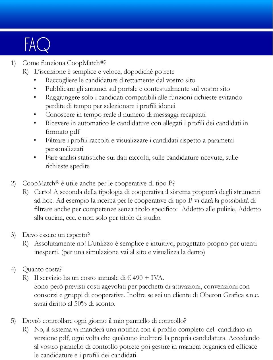 candidati compatibili alle funzioni richieste evitando perdite di tempo per selezionare i profili idonei Conoscere in tempo reale il numero di messaggi recapitati Ricevere in automatico le