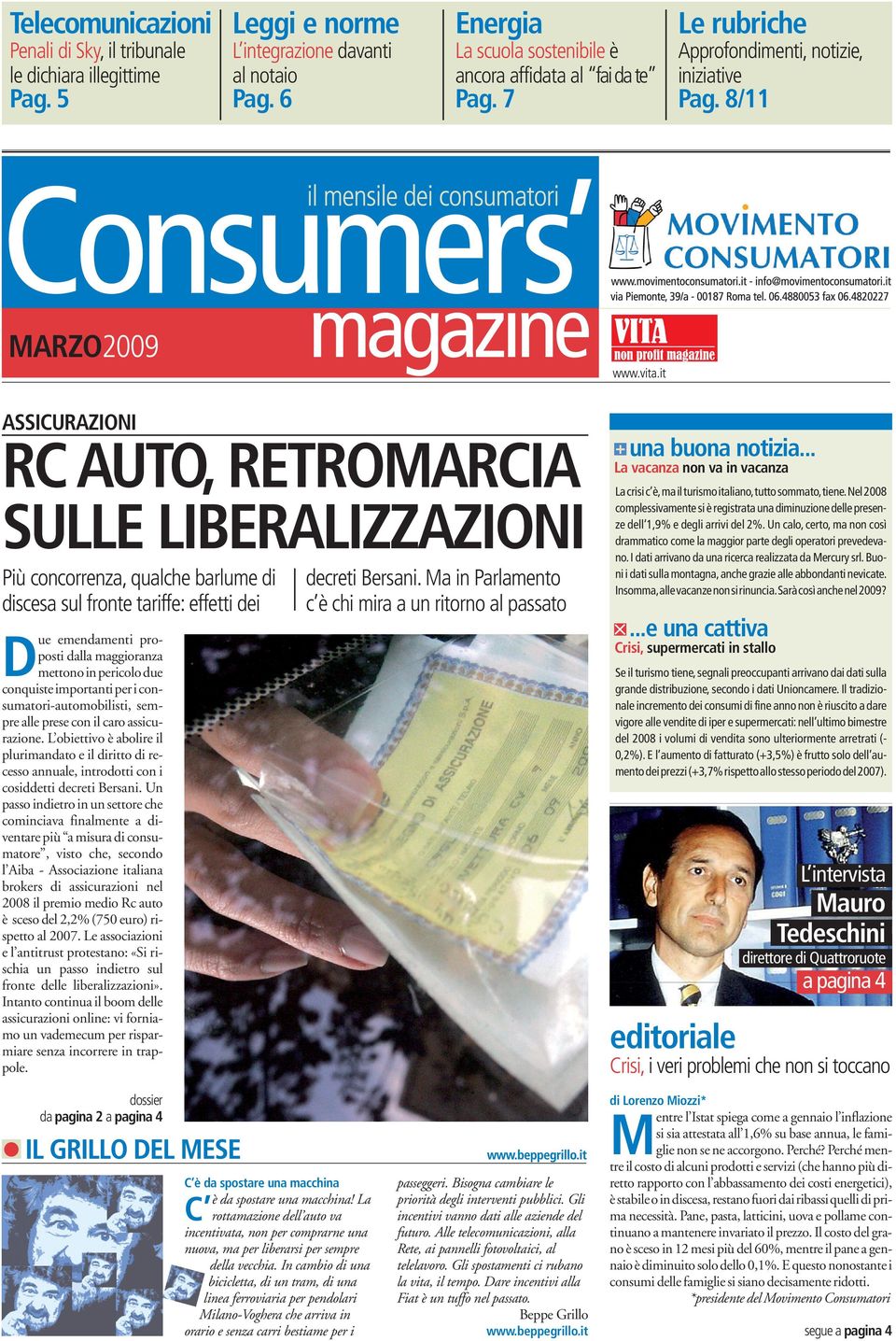 8/11 MARZO2009 ASSICURAZIONI RC AUTO, RETROMARCIA SULLE LIBERALIZZAZIONI Più concorrenza, qualche barlume di discesa sul fronte tariffe: effetti dei D ue emendamenti proposti dalla maggioranza