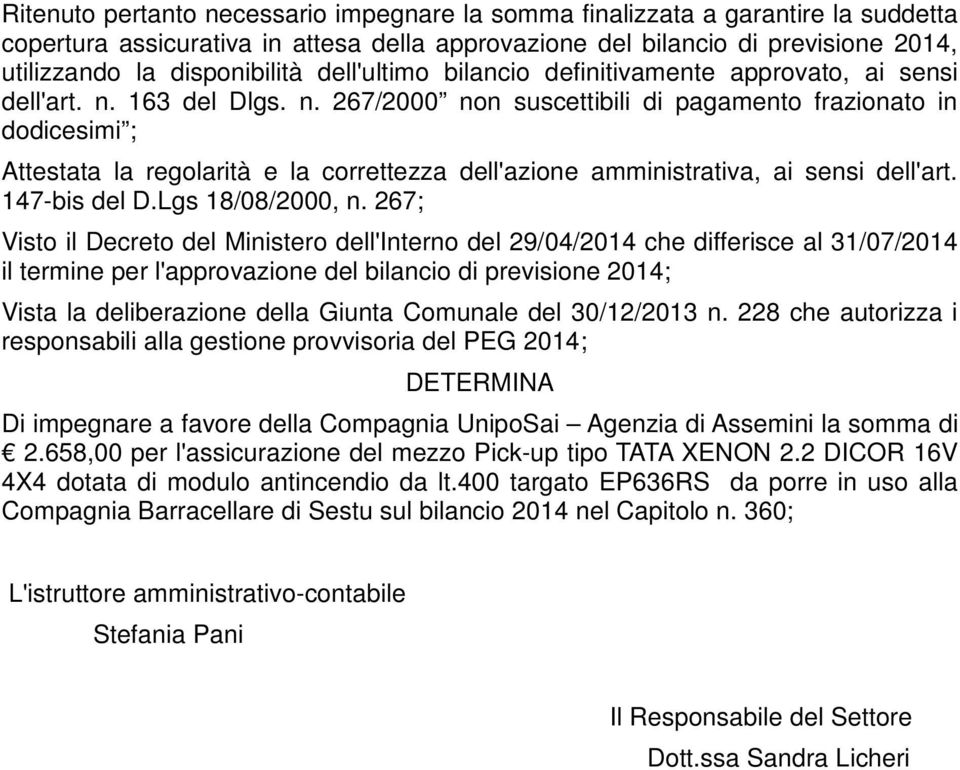 163 del Dlgs. n. 267/2000 non suscettibili di pagamento frazionato in dodicesimi ; Attestata la regolarità e la correttezza dell'azione amministrativa, ai sensi dell'art. 147-bis del D.