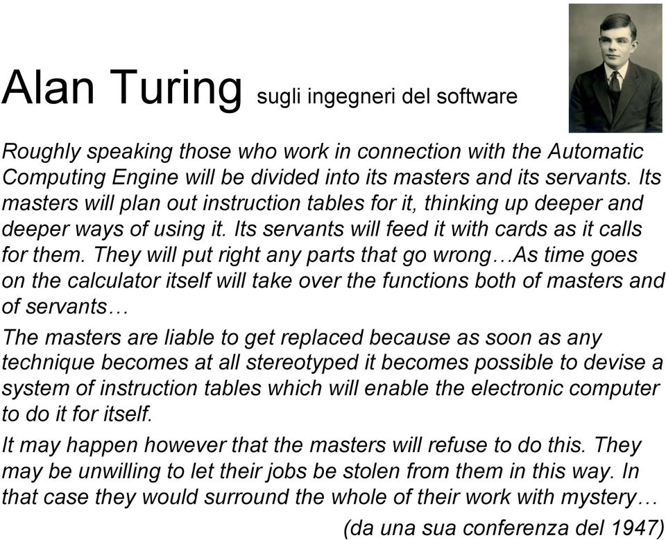 They will put right any parts that go wrong As time goes on the calculator itself will take over the functions both of masters and of servants The masters are liable to get replaced because as soon