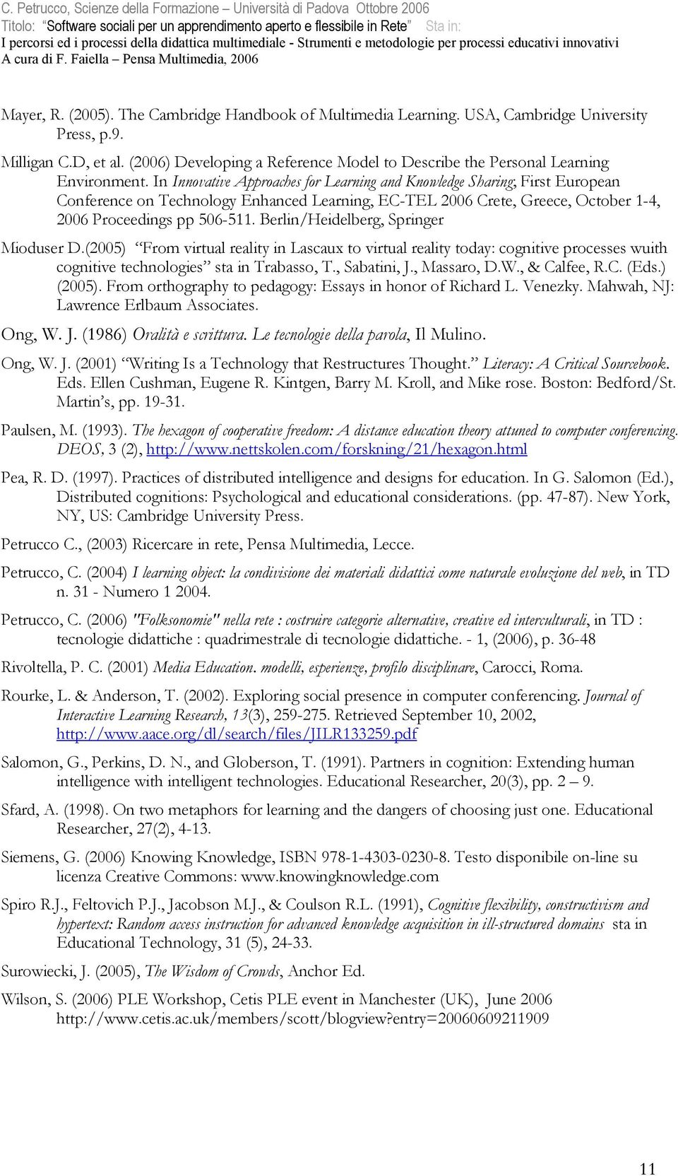 In Innovative Approaches for Learning and Knowledge Sharing; First European Conference on Technology Enhanced Learning, EC-TEL 2006 Crete, Greece, October 1-4, 2006 Proceedings pp 506-511.