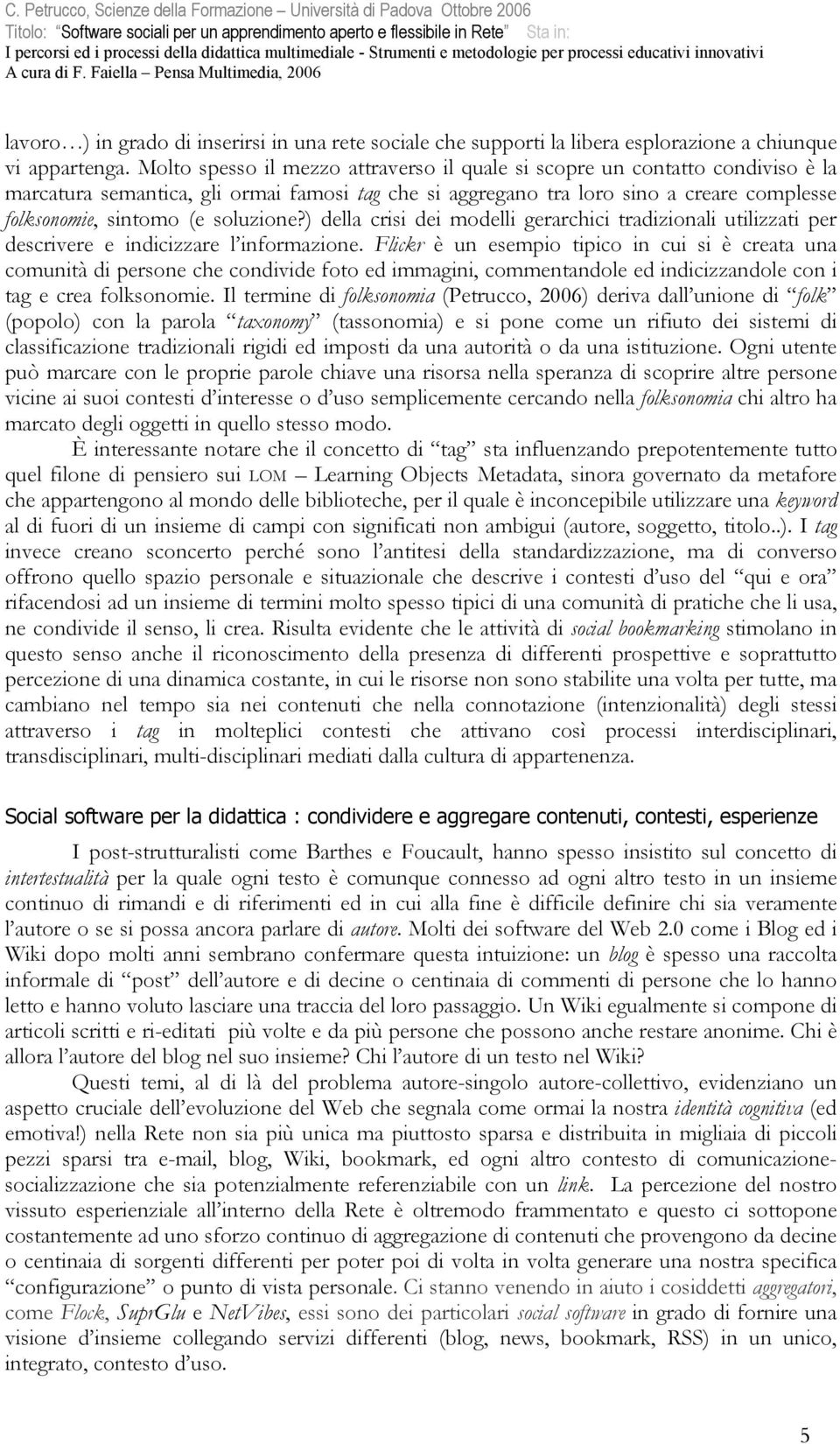 soluzione?) della crisi dei modelli gerarchici tradizionali utilizzati per descrivere e indicizzare l informazione.