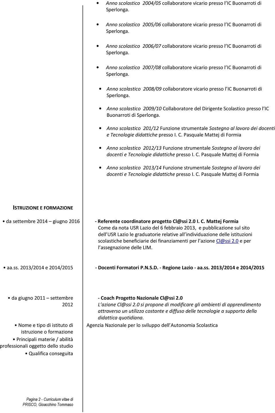 del Dirigente Scolastico presso l IC Buonarroti di Anno scolastico 201/12 Funzione strumentale Sostegno al lavoro dei docenti e Tecnologie didattiche presso I. C.