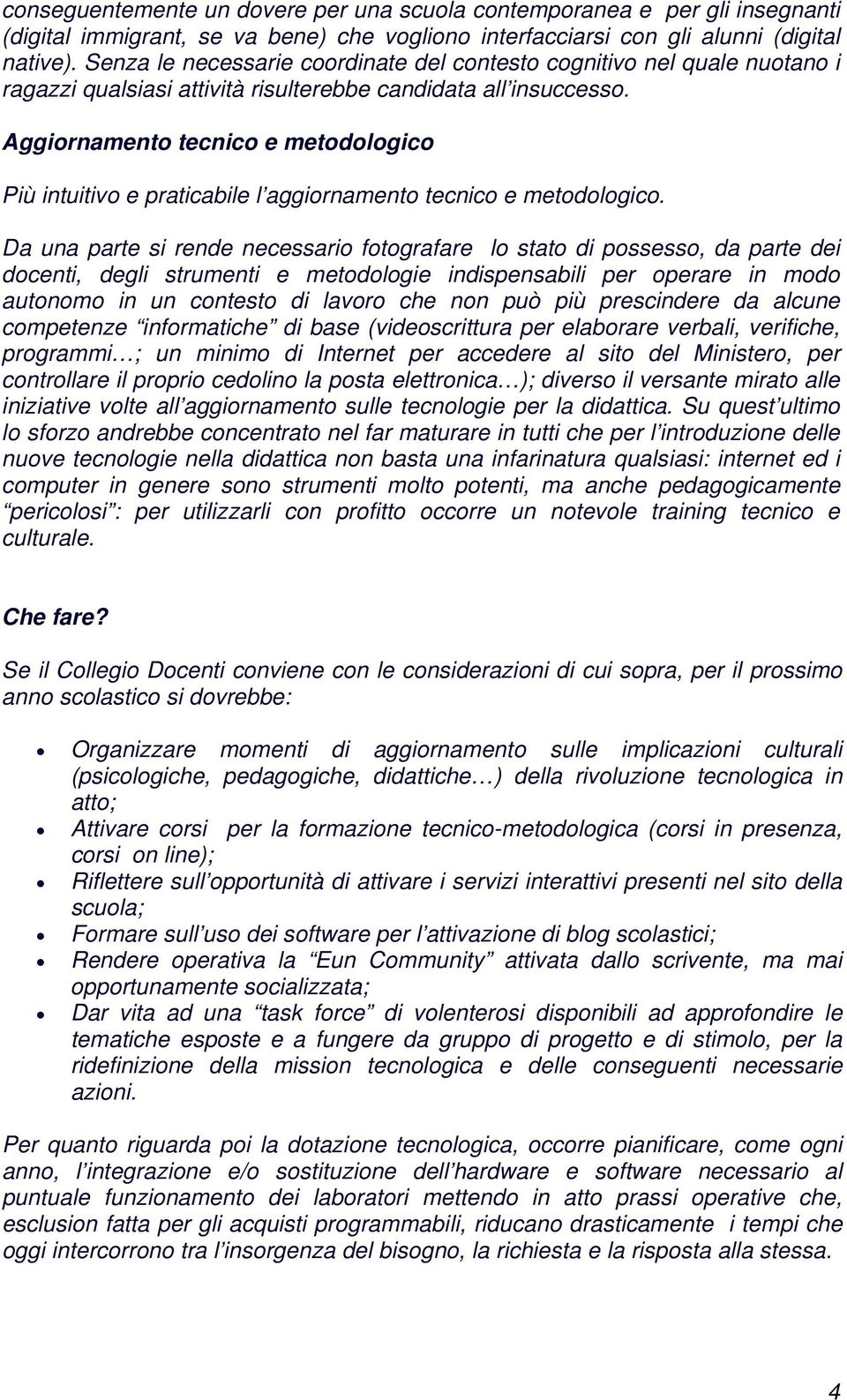 Aggiornamento tecnico e metodologico Più intuitivo e praticabile l aggiornamento tecnico e metodologico.