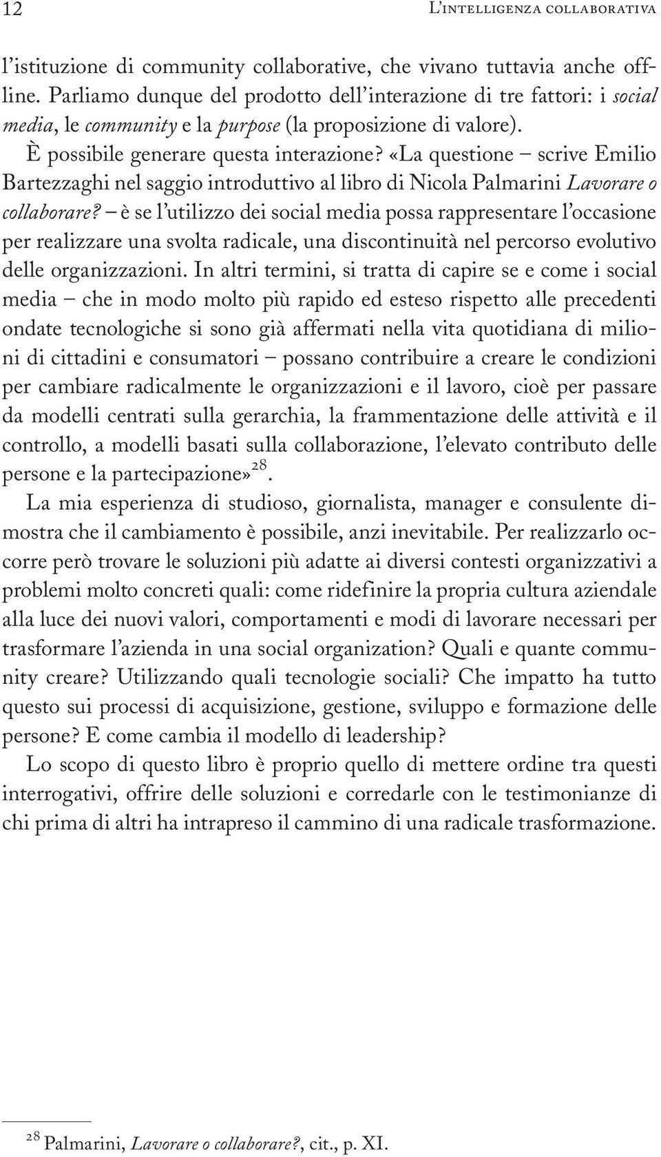 ÇLa questione Ð scrive Emilio Bartezzaghi nel saggio introduttivo al libro di Nicola Palmarini Lavorare o collaborare?