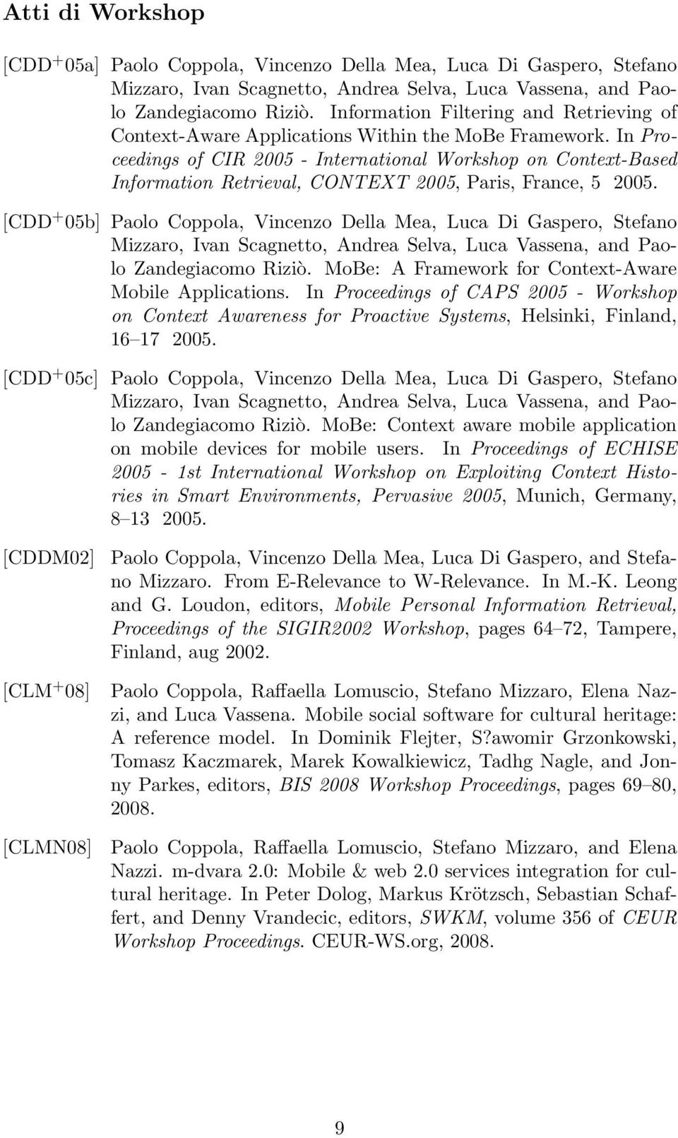 In Proceedings of CIR 2005 - International Workshop on Context-Based Information Retrieval, CONTEXT 2005, Paris, France, 5 2005.